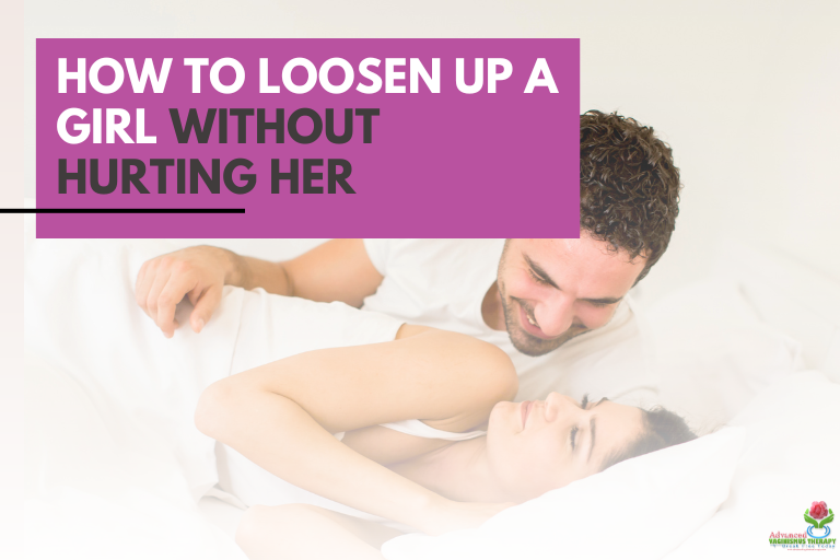 How To Loosen Up A Girl Without Hurting Her