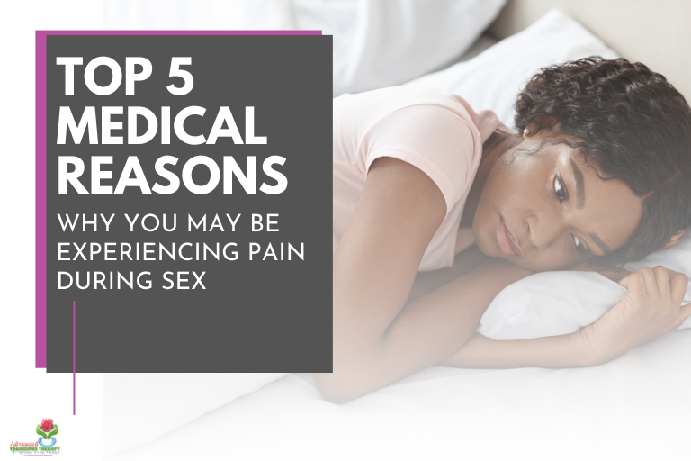 Top 5 Medical Reasons Why You May Be Experiencing Pain During Sex